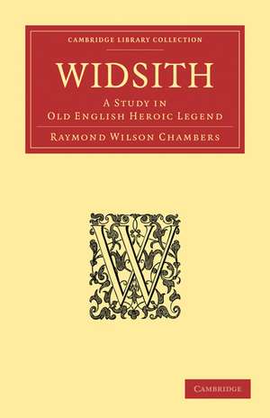 Widsith: A Study in Old English Heroic Legend de Raymond Wilson Chambers