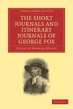 The Short Journals and Itinerary Journals of George Fox: In Commemoration of the Tercentenary of his Birth (1624–1924) de George Fox