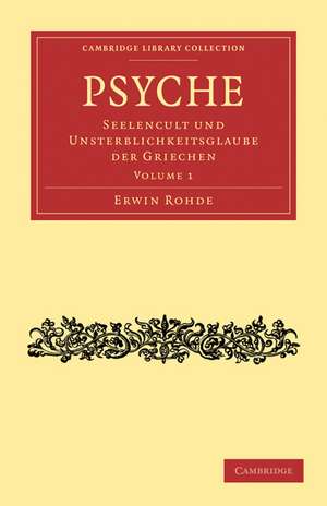 Psyche: Seelencult und Unsterblichkeitsglaube der Griechen de Erwin Rohde