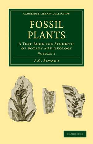 Fossil Plants - Volume 3 de A. C. Seward