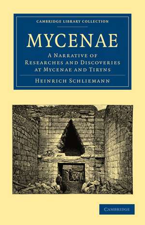 Mycenae: A Narrative of Researches and Discoveries at Mycenae and Tiryns de Heinrich Schliemann