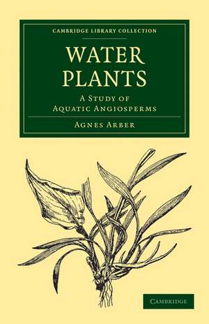 Water Plants: A Study of Aquatic Angiosperms de Agnes Arber