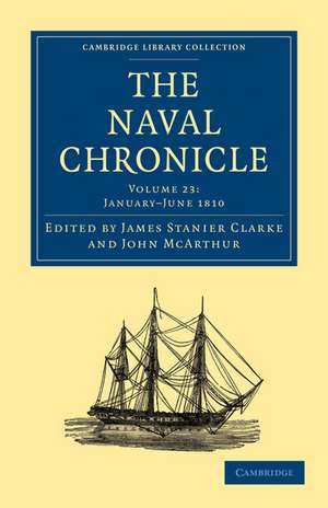 The Naval Chronicle: Volume 23, January–July 1810: Containing a General and Biographical History of the Royal Navy of the United Kingdom with a Variety of Original Papers on Nautical Subjects de James Stanier Clarke