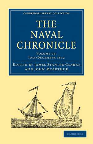 The Naval Chronicle: Volume 28, July–December 1812: Containing a General and Biographical History of the Royal Navy of the United Kingdom with a Variety of Original Papers on Nautical Subjects de James Stanier Clarke