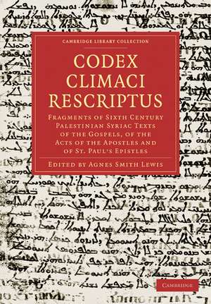 Codex Climaci Rescriptus: Fragments of Sixth Century Palestinian Syriac Texts of the Gospels, of the Acts of the Apostles and of St. Paul’s Epistles de Agnes Smith Lewis
