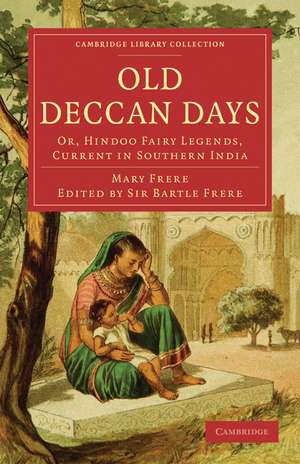 Old Deccan Days: Or, Hindoo Fairy Legends, Current in Southern India de Mary Frere