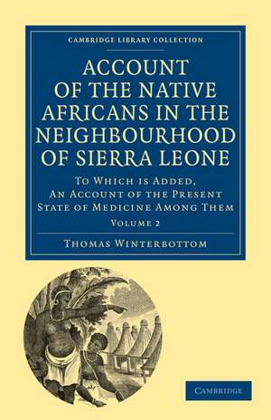 Account of the Native Africans in the Neighbourhood of Sierra Leone: To which is Added, an Account of the Present State of Medicine among Them de Thomas Winterbottom