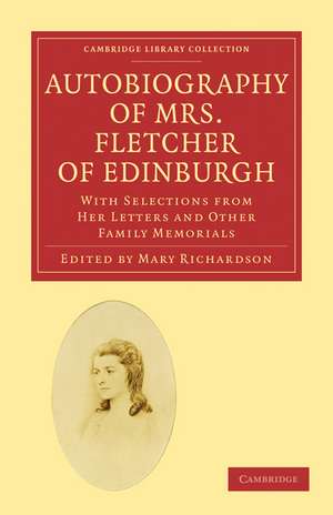 Autobiography of Mrs. Fletcher of Edinburgh: With Selections from Her Letters and Other Family Memorials de Eliza Fletcher