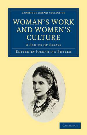 Woman's Work and Woman's Culture: A Series of Essays de Josephine Butler