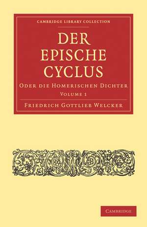 Der Epische Cyclus: Oder die Homerischen Dichter de Friedrich Gottlieb Welcker