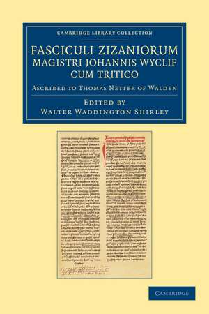 Fasciculi Zizaniorum Magistri Johannis Wyclif cum Tritico: Ascribed to Thomas Netter of Walden de Walter Waddington Shirley