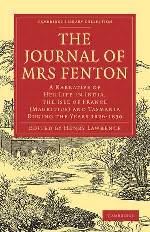 The Journal of Mrs Fenton: A Narrative of Her Life in India, the Isle of France (Mauritius) and Tasmania During the Years 1826–1830 de Elizabeth Fenton