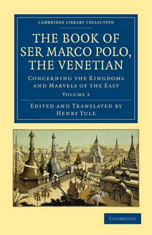 The Book of Ser Marco Polo, the Venetian: Concerning the Kingdoms and Marvels of the East de Marco Polo