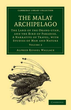 The Malay Archipelago: The Land of the Orang-Utan, and the Bird of Paradise. A Narrative of Travel, with Studies of Man and Nature de Alfred Russel Wallace