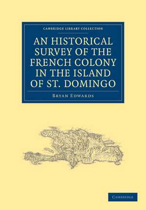 An Historical Survey of the French Colony in the Island of St. Domingo de Bryan Edwards