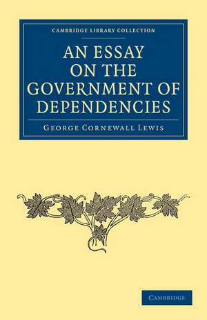 An Essay on the Government of Dependencies de George Cornewall Lewis