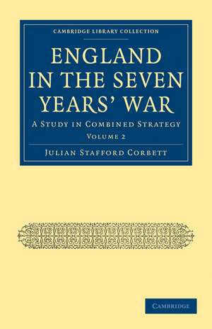 England in the Seven Years' War: Volume 2: A Study in Combined Strategy de Julian Stafford Corbett