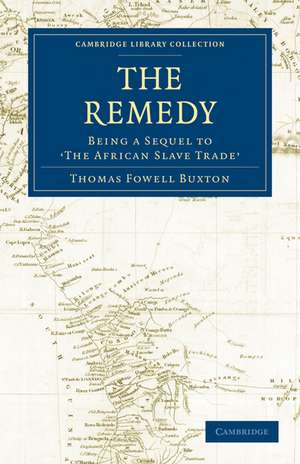 The Remedy: Being a Sequel to the African Slave Trade de Thomas Fowell -. Buxton