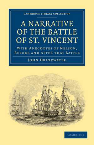 Narrative of the Battle of St. Vincent: With Anecdotes of Nelson, Before and After that Battle de John Drinkwater