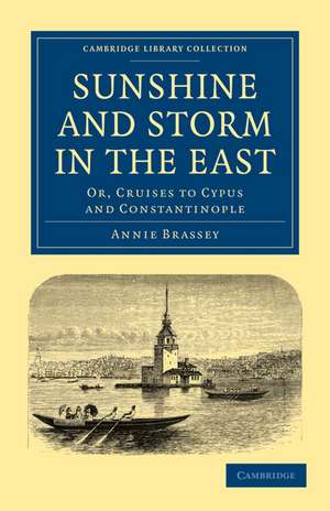 Sunshine and Storm in the East: Or, Cruises to Cyprus and Constantinople de Annie Brassey