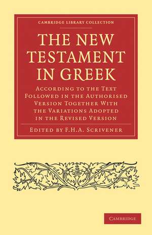 The New Testament in Greek: According to the Text Followed in the Authorised Version Together with the Variations Adopted in the Revised Version de F. H. A. Scrivener