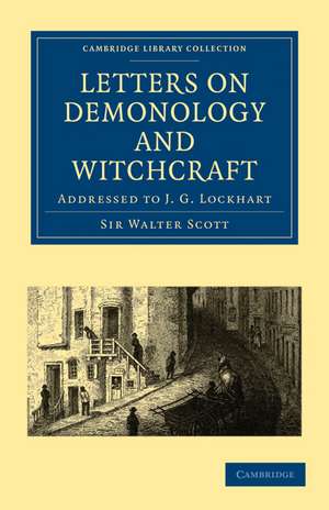 Letters on Demonology and Witchcraft: Addressed to J. G. Lockhart de Walter Scott