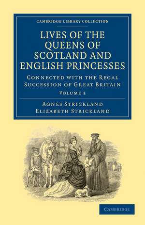 Lives of the Queens of Scotland and English Princesses: Connected with the Regal Succession of Great Britain de Agnes Strickland