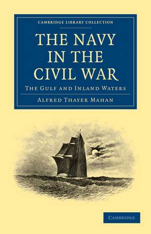 The Navy in the Civil War: The Gulf and Inland Waters de Alfred Thayer Mahan