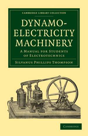 Dynamo-Electricity Machinery: A Manual for Students of Electrotechnics de Silvanus Phillips Thompson