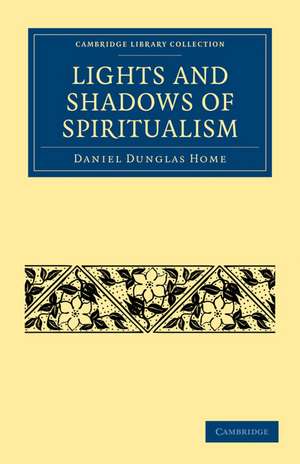 Lights and Shadows of Spiritualism de Daniel Dunglas Home