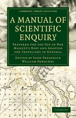 A Manual of Scientific Enquiry: Prepared for the Use of Her Majesty's Navy and Adapted for Travellers in General de John Frederick William Herschel