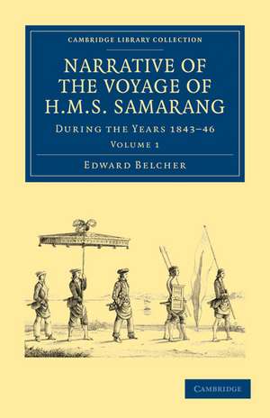 Narrative of the Voyage of HMS Samarang, during the Years 1843–46: Employed Surveying the Islands of the Eastern Archipelago de Edward Belcher