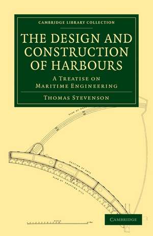 The Design and Construction of Harbours: A Treatise on Maritime Engineering de Thomas Stevenson