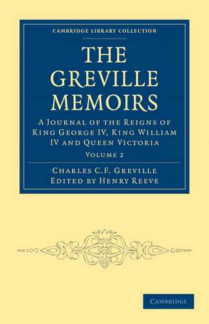 The Greville Memoirs: A Journal of the Reigns of King George IV, King William IV and Queen Victoria de Charles Cavendish Fulke Greville