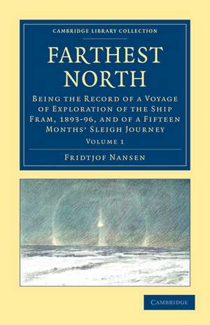 Farthest North: Being the Record of a Voyage of Exploration of the Ship Fram, 1893–96, and of a Fifteen Months' Sleigh Journey de Fridtjof Nansen