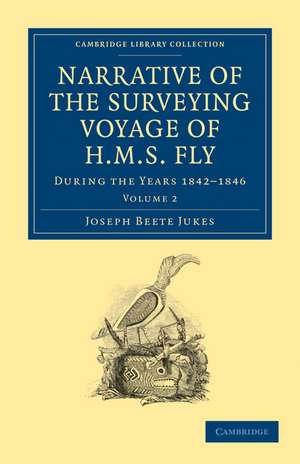 Narrative of the Surveying Voyage of HMS Fly: During the Years 1842–1846 de Joseph Beete Jukes