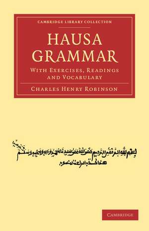 Hausa Grammar: With Exercises, Readings and Vocabulary de Charles Henry Robinson