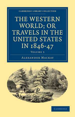 The Western World; or, Travels in the United States in 1846–47 de Alexander Mackay