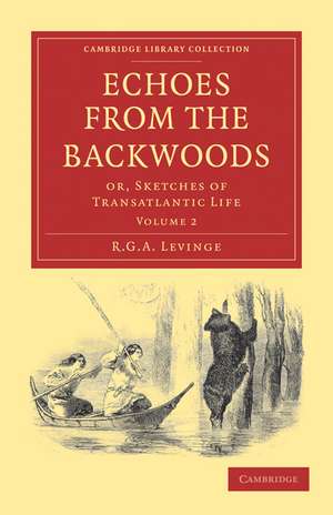 Echoes from the Backwoods: Or, Sketches of Transatlantic Life de R. G. A. Levinge