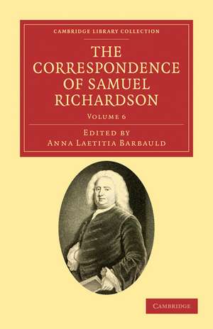 The Correspondence of Samuel Richardson: Author of Pamela, Clarissa, and Sir Charles Grandison de Samuel Richardson