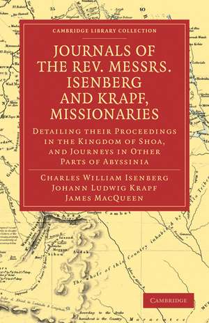 Journals of the Rev. Messrs Isenberg and Krapf, Missionaries of the Church Missionary Society: Detailing their Proceedings in the Kingdom of Shoa, and Journeys in Other Parts of Abyssinia, in the Years 1839, 1840, 1841, and 1842 de Charles William Isenberg