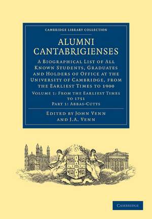 Alumni Cantabrigienses: A Biographical List of All Known Students, Graduates and Holders of Office at the University of Cambridge, from the Earliest Times to 1900 de John Venn