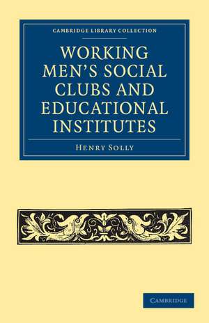 Working Men's Social Clubs and Educational Institutes de Henry Solly