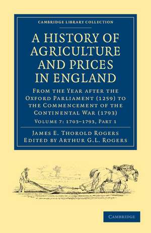 A History of Agriculture and Prices in England: From the Year after the Oxford Parliament (1259) to the Commencement of the Continental War (1793) de James E. Thorold Rogers