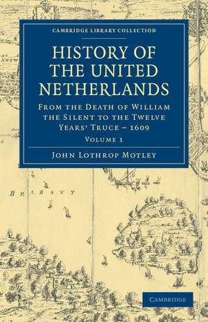 History of the United Netherlands: From the Death of William the Silent to the Twelve Years' Truce – 1609 de John Lothrop Motley