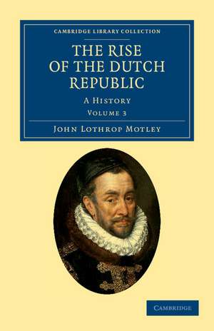 The Rise of the Dutch Republic: A History de John Lothrop Motley