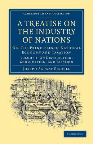 A Treatise on the Industry of Nations: Or, The Principles of National Economy and Taxation de Joseph Salway Eisdell