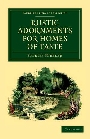 Rustic Adornments for Homes of Taste: And Recreations for Town Folk, in the Study and Imitation of Nature de Shirley Hibberd