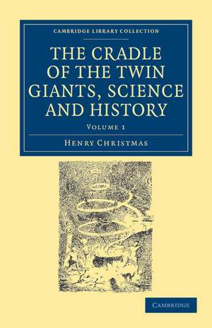 The Cradle of the Twin Giants, Science and History de Henry Christmas