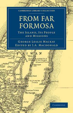 From Far Formosa: The Island, its People and Missions de George Leslie Mackay